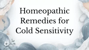 Homeopathic Remedies for Cold Sensitivity